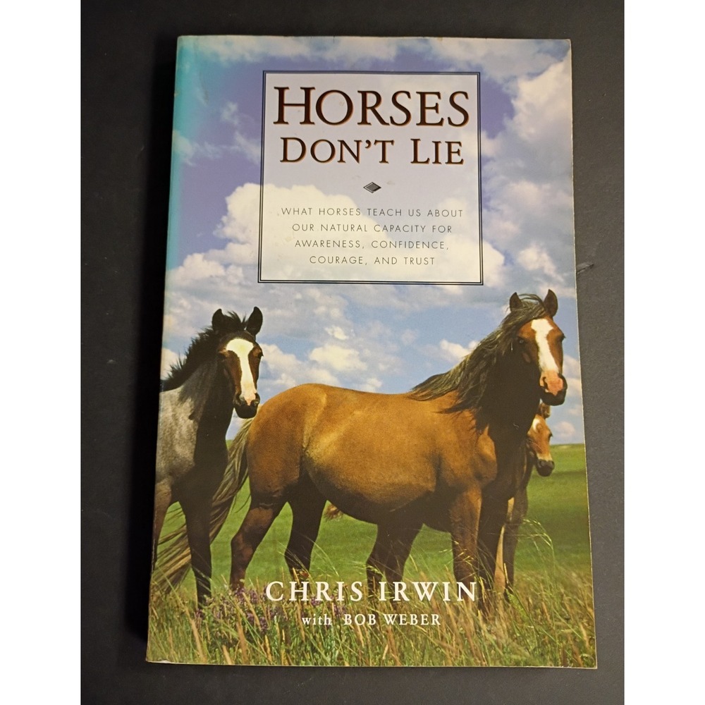 Chris Irwin Horses Don't Lie: Awareness, Confidence, Courage, Trust PB 2001